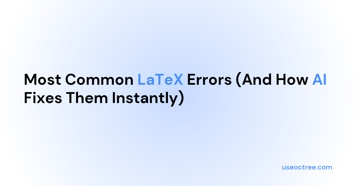Common LaTeX Errors & AI Solutions: Complete Guide 2025 | Octree - AI ...