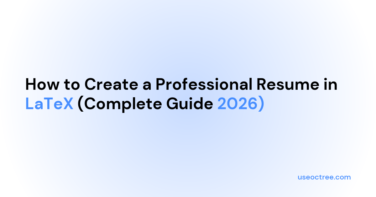 How to Create a Resume in LaTeX: Complete Guide 2025 | Octree - AI ...