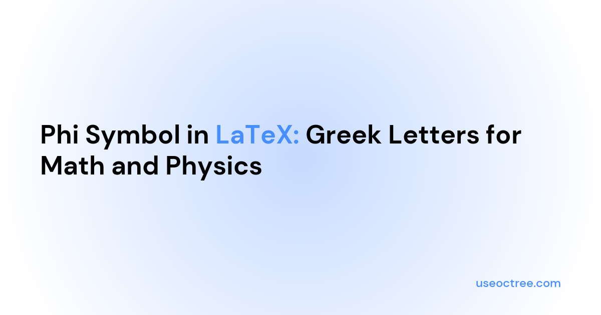 Phi Symbol in LaTeX: Greek Letters for Math and Physics | Octree - AI ...