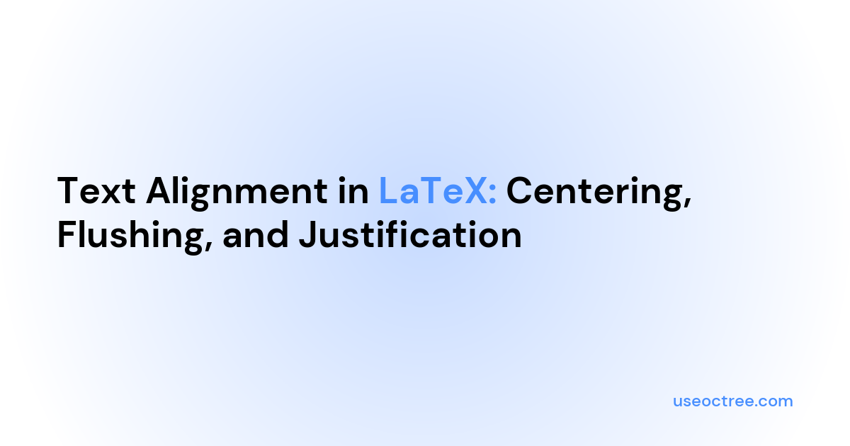 Text Alignment in LaTeX: Centering, Flushing, and Justification ...