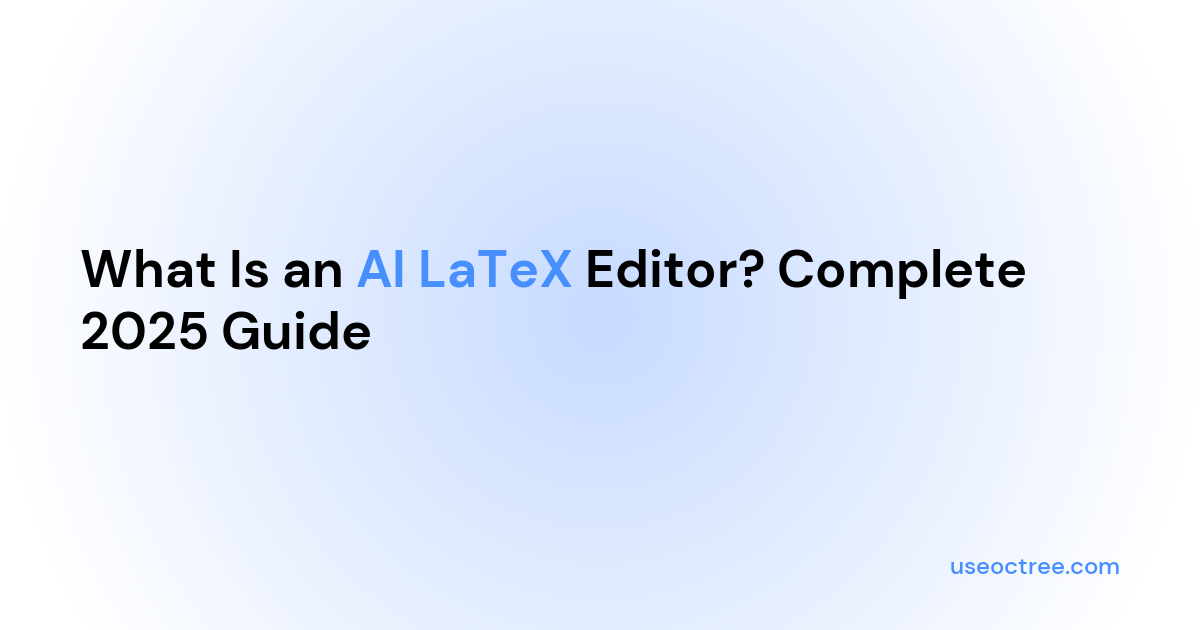 What Is an AI LaTeX Editor? Complete 2025 Guide | Octree - AI LaTeX ...